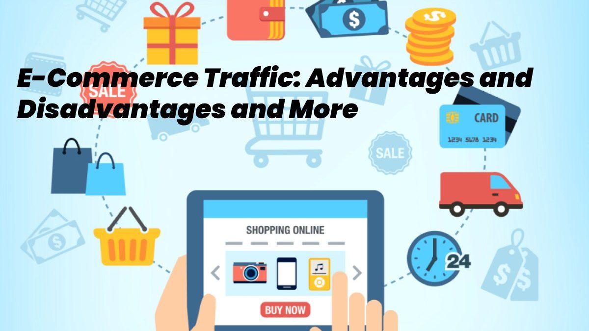 E-Commerce Traffic – Advantages, Disadvantages and More