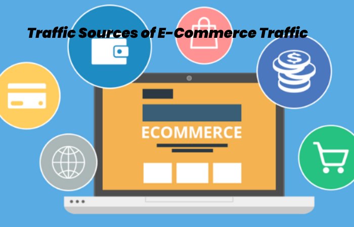 Traffic Sources of E-Commerce Traffic