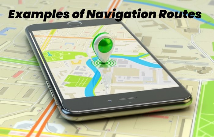 Examples of Navigation Routes