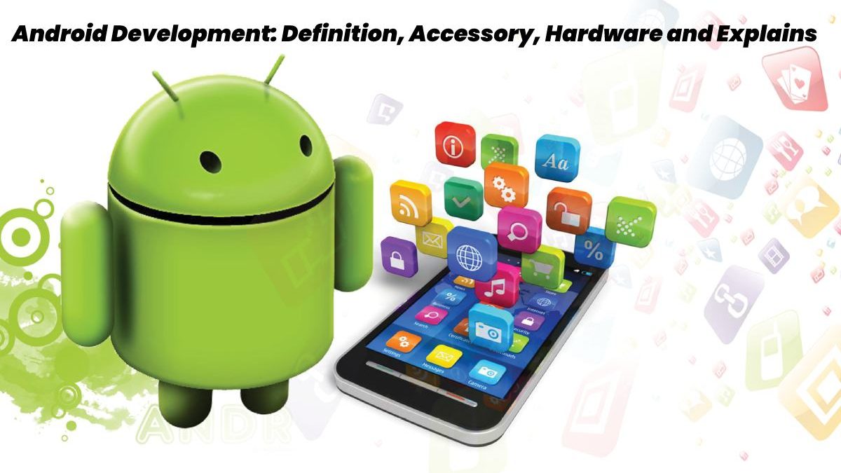 Android Development – Definition, Accessory, Hardware and Explains