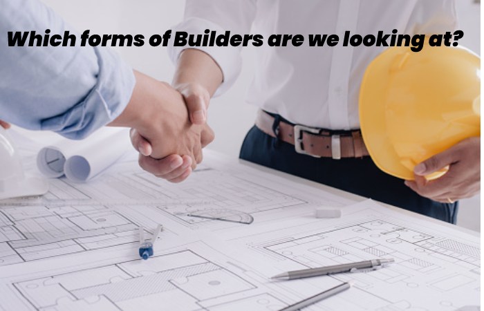 Which forms of Builders are we looking at?