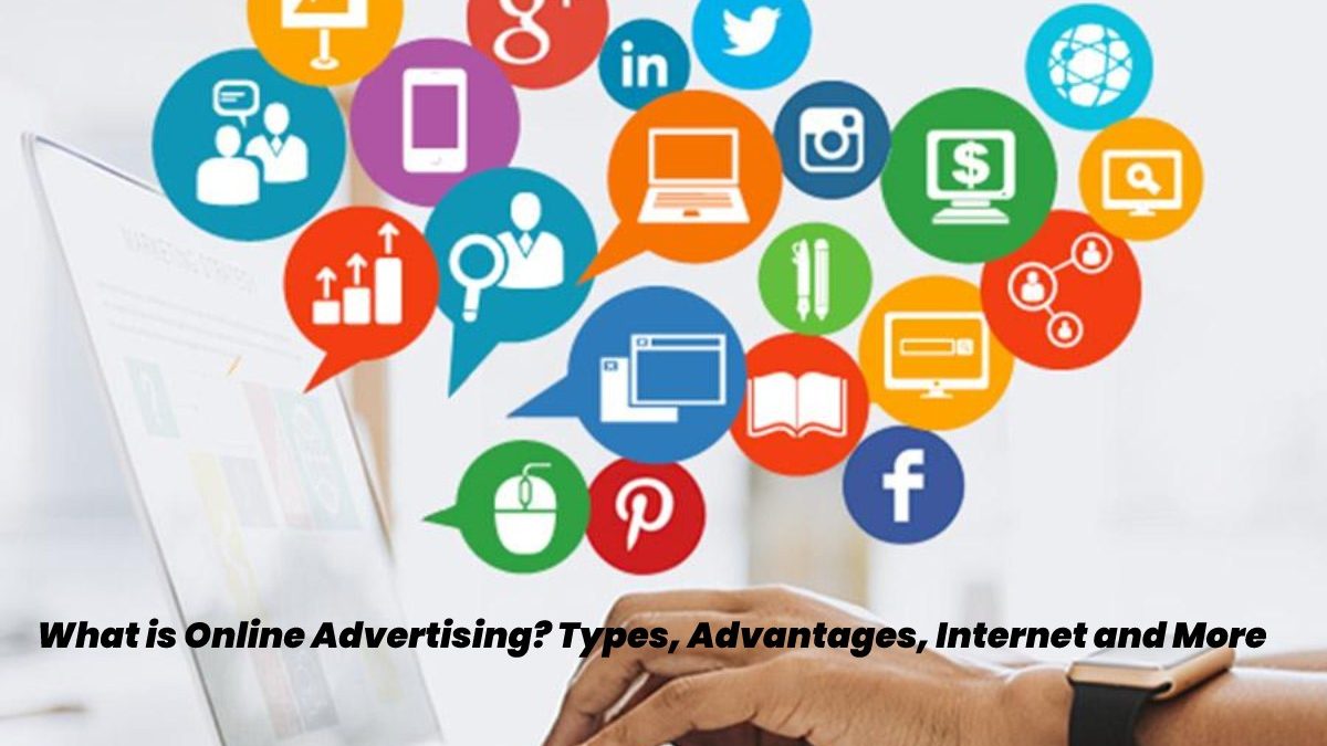 What is Online Advertising? – Types, Advantages, Internet and More