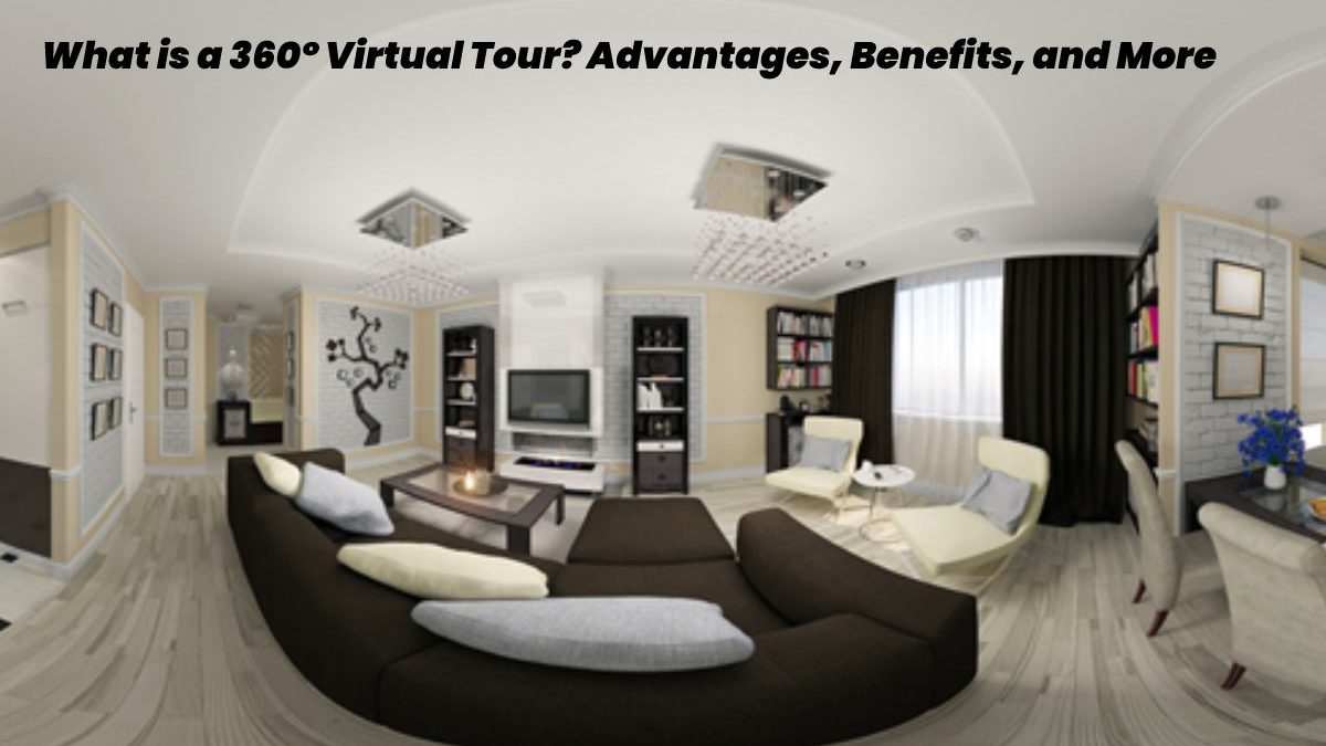 What is a 360º Virtual Tours? – Advantages, Benefits, and More