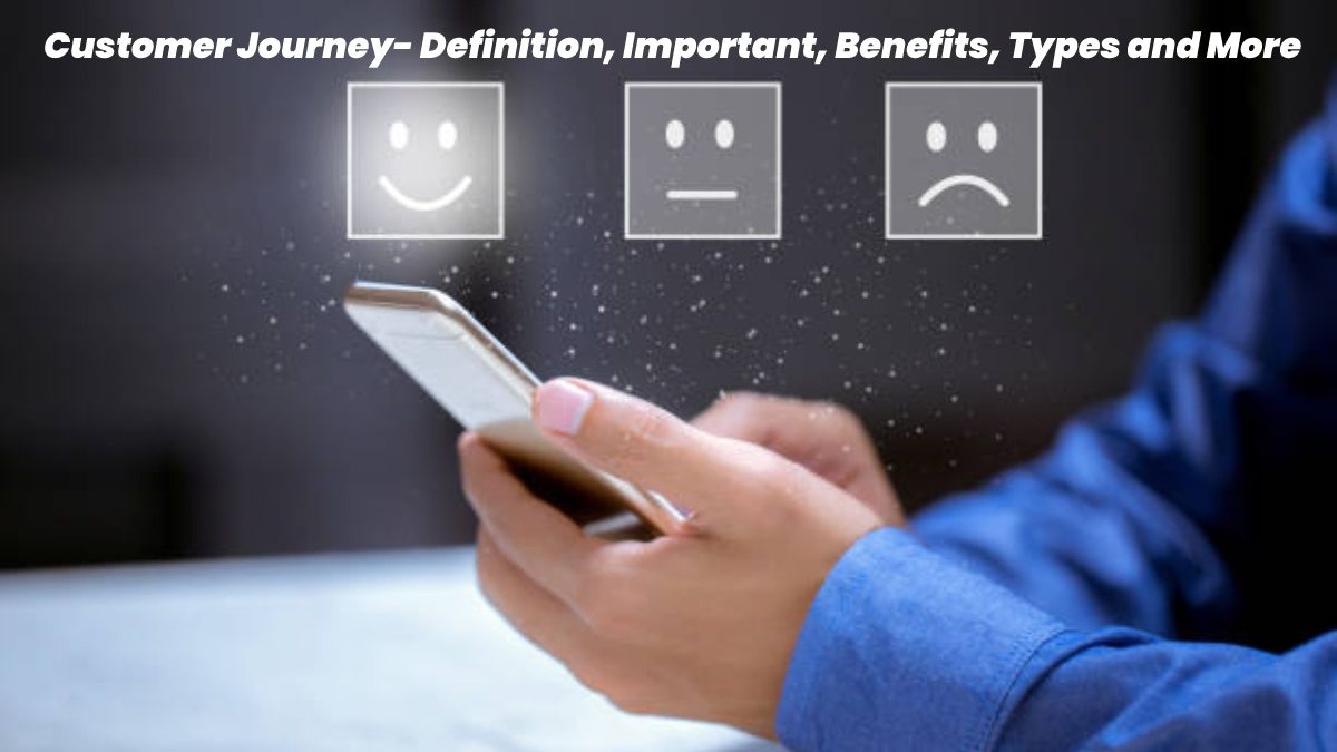 Customer Journey – Definition, Important, Benefits, Types and More
