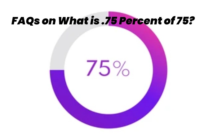 FAQs on What is .75 Percent of 75?