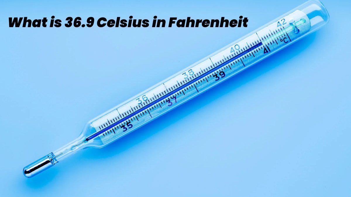 What is 36.9 Celsius in Fahrenheit?