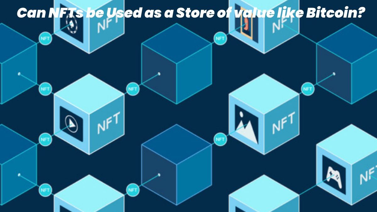 Can NFTs be Used as a Store of Value like Bitcoin?