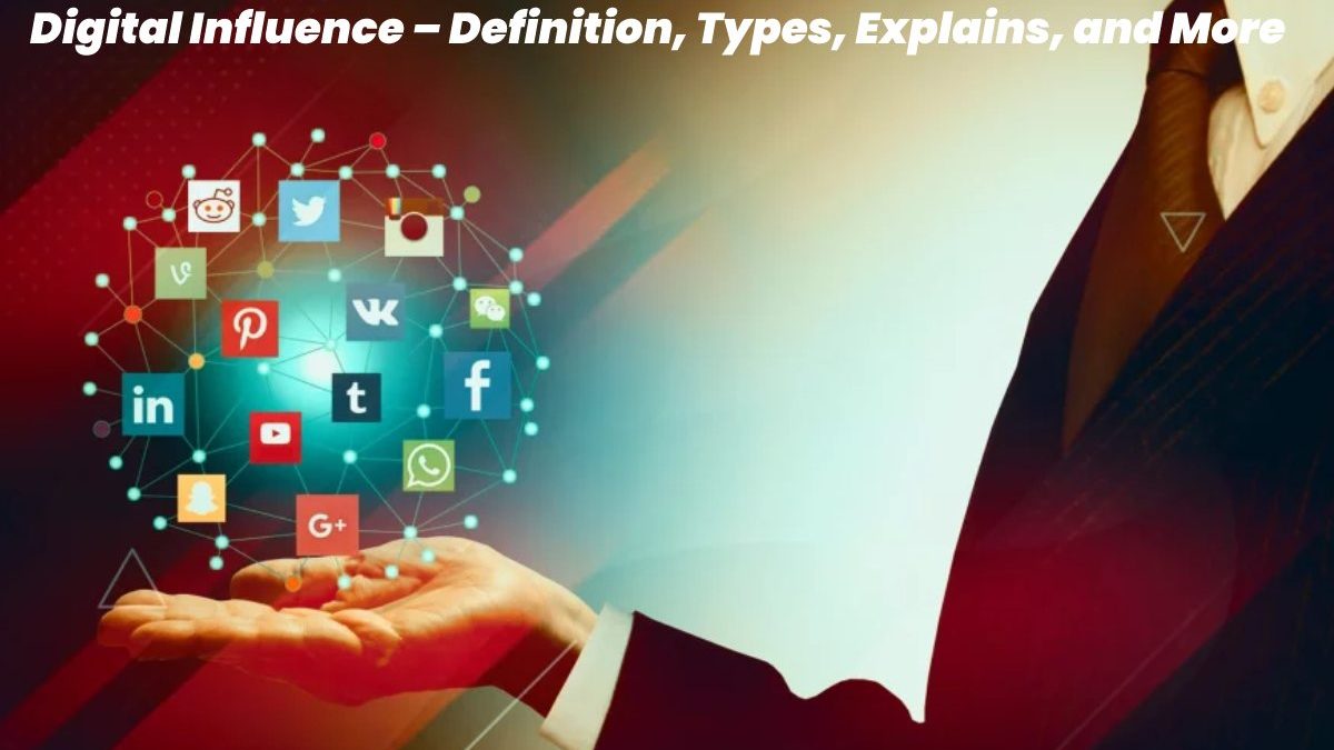 Digital Influence – Definition, Types, Explains, and More