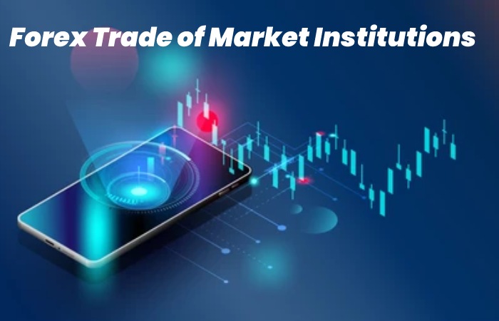 Forex Trade of Market Institutions