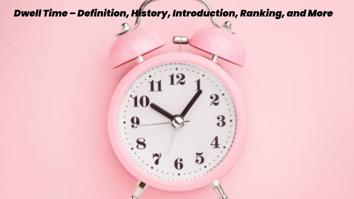 Dwell Time – Definition, History, Introduction, Ranking, and More