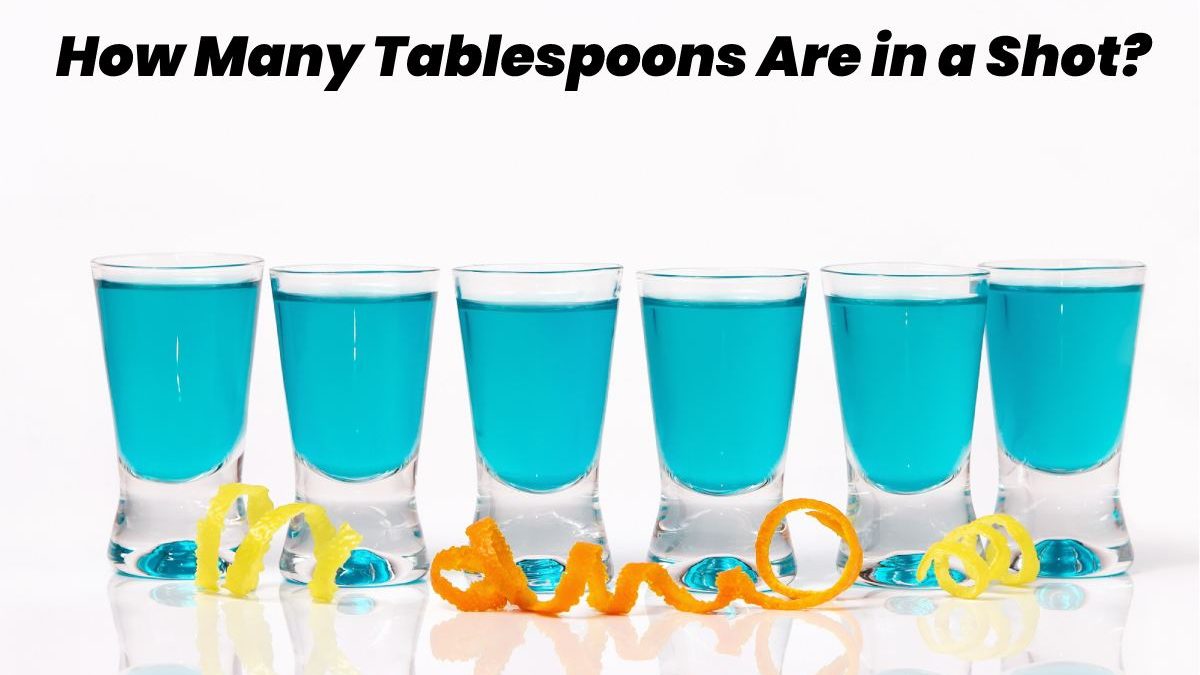 How Many Tablespoons in a Shot? – 2023