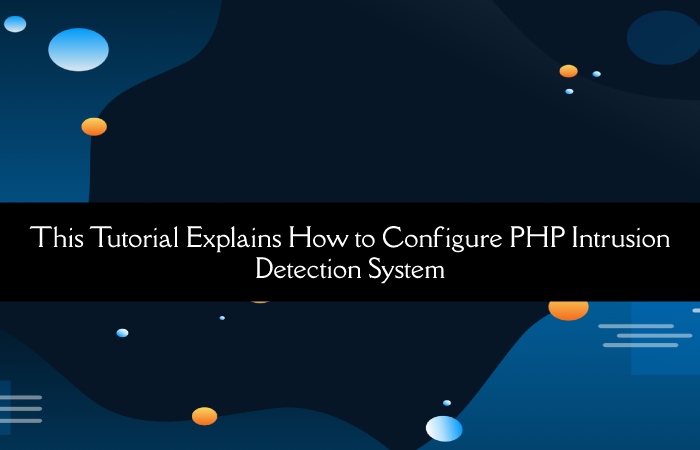 This Tutorial Explains How to Configure PHP Intrusion Detection System