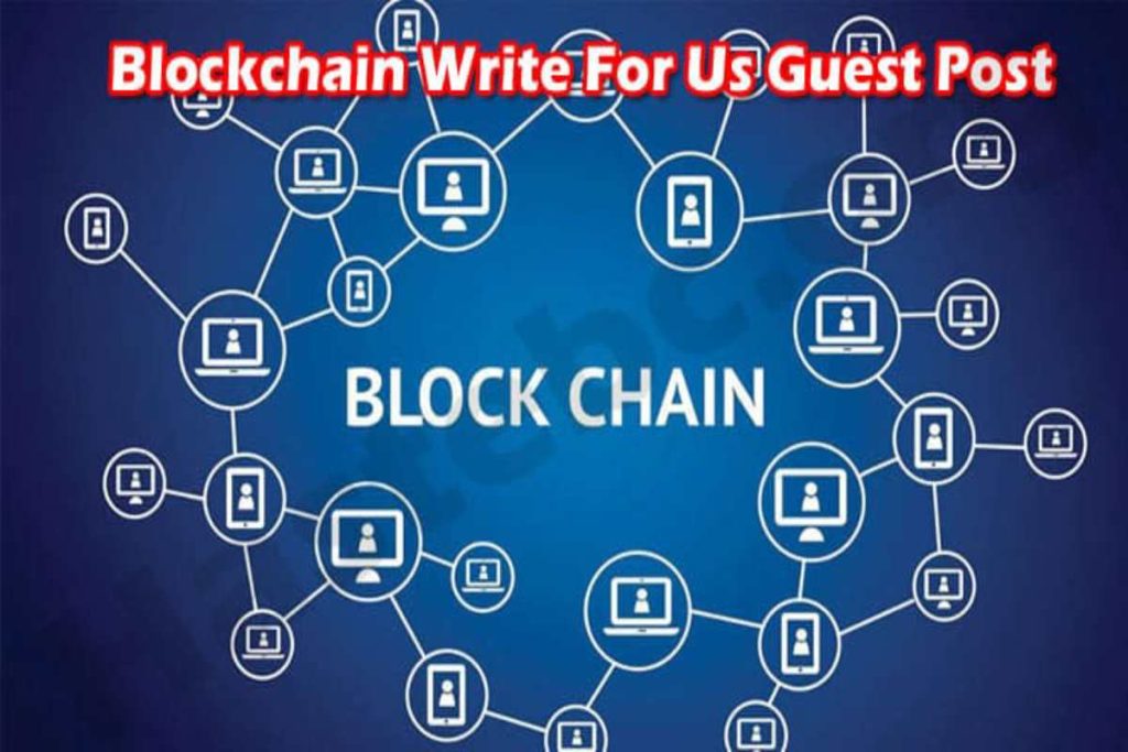 Blockchain Technology Write for Us, Contribute, or submit a Post
