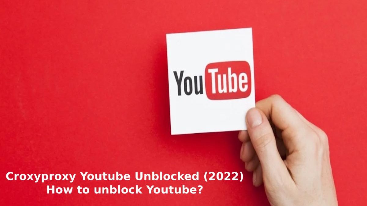 CroxyProxy YouTube Unblocked (2022) How to unblock YouTube?