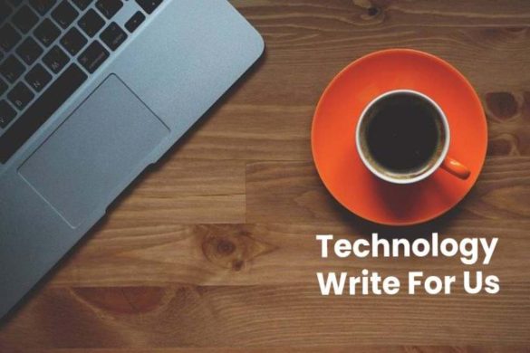 Technology Write for Us Write for Us, Contribute, or Submit a Post