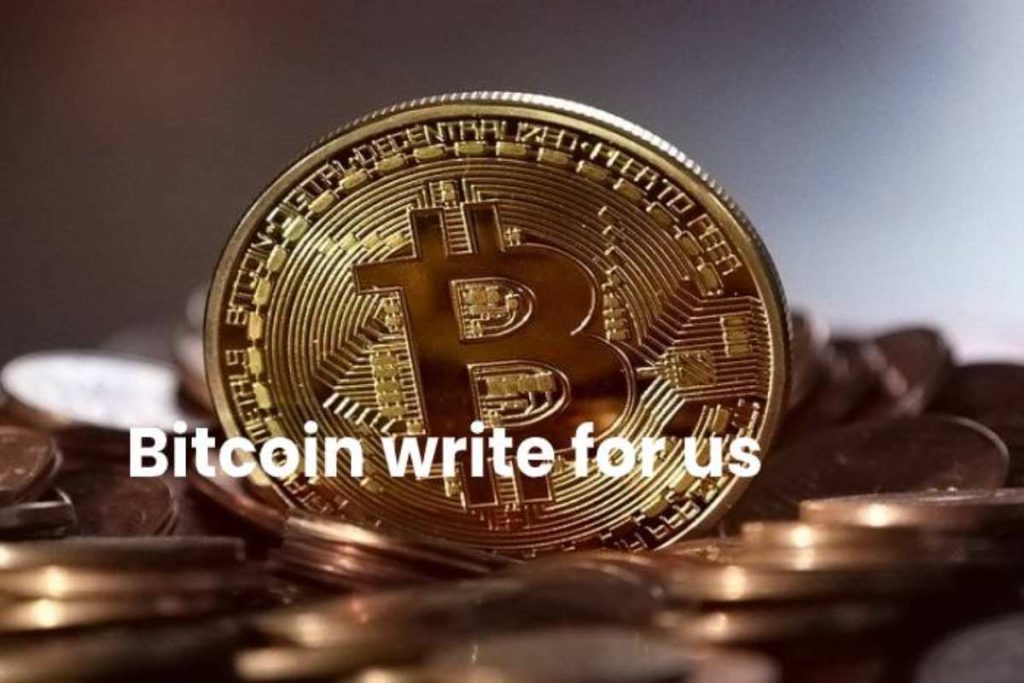 Bitcoin Write for Us, Contribute or submit a Post