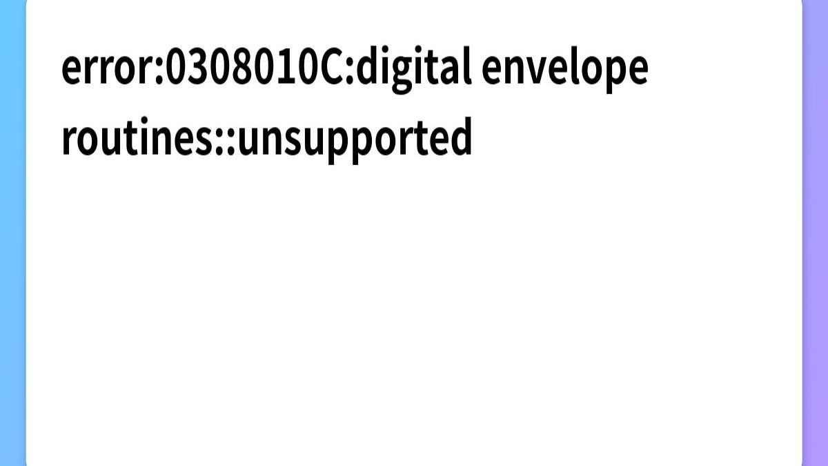 Error: Error:0308010c:Digital Envelope Routines::Unsupported Solve