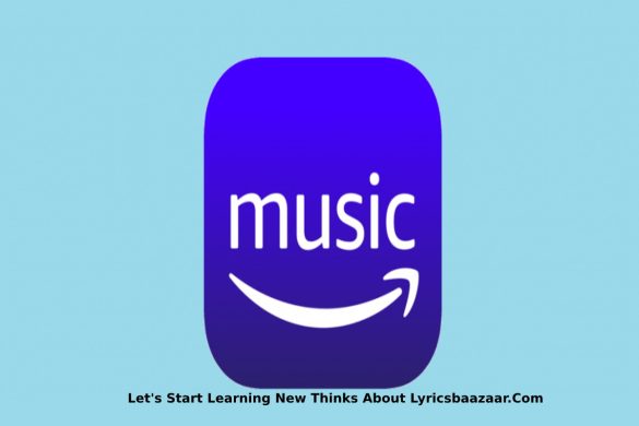 Let's Start Learning New Thinks About Lyricsbaazaar.Com