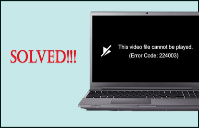 Solutions To Fix This Video File Cannot Be Played. (Error Code_ 224003)