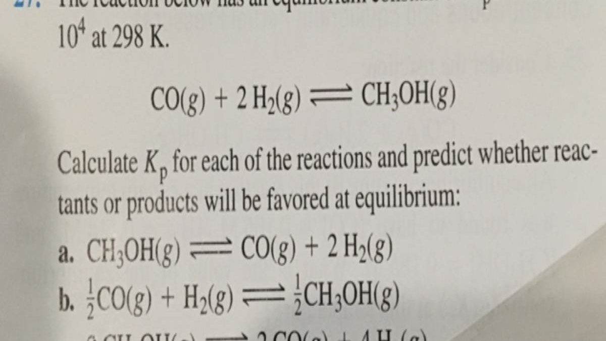 The Reaction Below Has An Equilibrium Constant Of Kp=2.26×104 at 298 K. Co(G)+2h2(G)⇌Ch3oh(G)